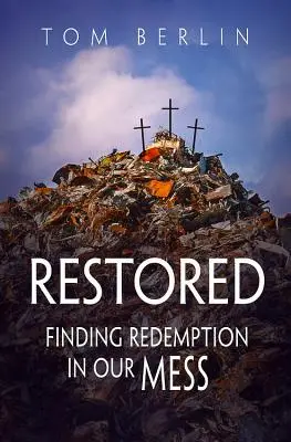 Restaurados: Encontrando Redención en Nuestro Desorden - Restored: Finding Redemption in Our Mess