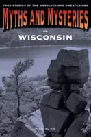 Mitos y misterios de Wisconsin: Historias reales de lo no resuelto y lo inexplicable, primera edición - Myths and Mysteries of Wisconsin: True Stories Of The Unsolved And Unexplained, First Edition