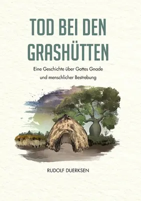 Tod bei den Grashtten: Una historia sobre la gracia de Dios y la superación del hombre - Tod bei den Grashtten: Eine Geschichte ber Gottes Gnade und menschliche Bestrebung