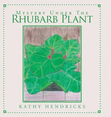 Misterio bajo la planta de ruibarbo - Mystery Under the Rhubarb Plant