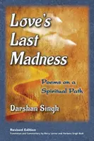 La última locura del amor: Poemas en un camino espiritual - Love's Last Madness: Poems on a Spiritual Path