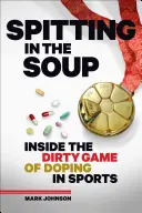 Escupir en la sopa: Dentro del sucio juego del dopaje en el deporte - Spitting in the Soup: Inside the Dirty Game of Doping in Sports