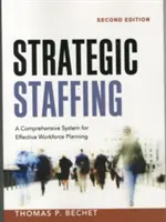 Strategic Staffing: Un sistema integral para la planificación eficaz del personal - Strategic Staffing: A Comprehensive System for Effective Workforce Planning