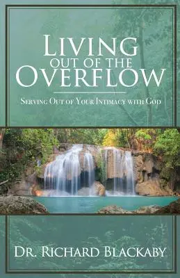 Vivir del desbordamiento: Servir desde la intimidad con Dios - Living Out of the Overflow: Serving Out of Your Intimacy with God