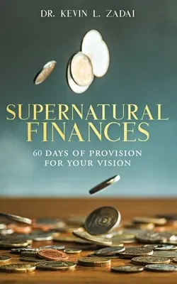 Devocional: FINANZAS SOBRENATURALES: 60 días de provisión para tu visión - Devotional: SUPERNATURAL FINANCES: 60 Days of Provision For Your Vision