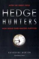 Cazadores de coberturas: Después de la crisis crediticia, cómo sobrevivieron los maestros de los fondos de cobertura - Hedge Hunters: After the Credit Crisis, How Hedge Fund Masters Survived