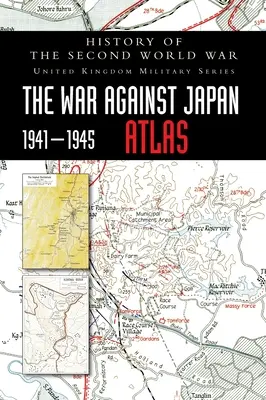 Historia de la Segunda Guerra Mundial: La Guerra contra Japón 1941-1945 ATLAS - History of the Second World War: The War Against Japan 1941-1945 ATLAS