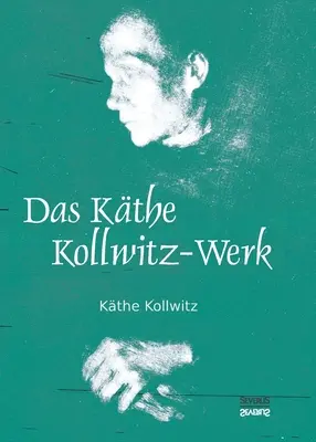 Das Kthe Kollwitz-Werk: 186 Bildtafeln mit einer Einfhrung von Arthur Bonus