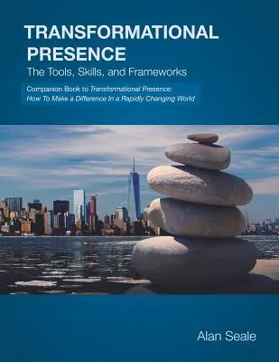 Presencia transformadora: Las herramientas, habilidades y marcos - Transformational Presence: The Tools, Skills and Frameworks