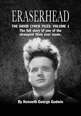 Eraserhead, Los archivos de David Lynch: Volumen 1: La historia completa de una de las películas más extrañas jamás realizadas. - Eraserhead, The David Lynch Files: Volume 1: The full story of one of the strangest films ever made.