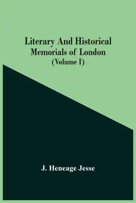 Conmemoraciones literarias e históricas de Londres (Volumen I) - Literary And Historical Memorials Of London (Volume I)