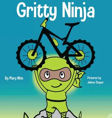Gritty Ninja: Un libro infantil sobre cómo afrontar la frustración y desarrollar la perseverancia - Gritty Ninja: A Children's Book About Dealing with Frustration and Developing Perseverance