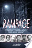 Rampage: Asesinatos en masa y matanzas en cadena en Canadá - Rampage: Canadian Mass Murder and Spree Killing