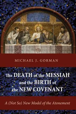 La muerte del Mesías y el nacimiento de la Nueva Alianza: Un modelo (no tan) nuevo de la expiación - The Death of the Messiah and the Birth of the New Covenant: A (Not So) New Model of the Atonement