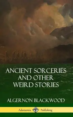 Antiguos hechizos y otras historias extrañas (tapa dura) - Ancient Sorceries and Other Weird Stories (Hardcover)