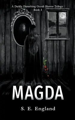 Magda: Una Trilogía de Terror Oscuro e Inquietante - Libro 3 - Magda: A Darkly Disturbing Occult Horror Trilogy - Book 3