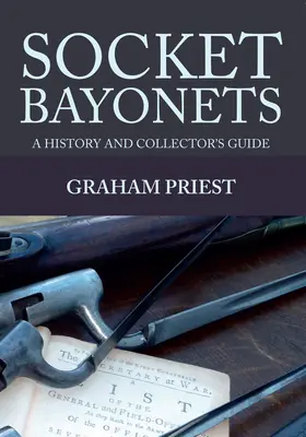 Bayonetas de zócalo: Historia y guía de coleccionistas - Socket Bayonets: A History and Collector's Guide