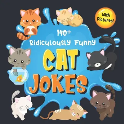 140+ Chistes de Gatos Ridículamente Divertidos: Chistes de Gatos Hilarantes y Tontos para Niños - ¡Tan Terribles que Hasta Tu Gato o Gatito Se Reirá a Carcajadas! (Funny Cat G - 140+ Ridiculously Funny Cat Jokes: Hilarious & Silly Clean Cat Jokes for Kids - So Terrible, Even Your Cat or Kitten Will Laugh Out Loud! (Funny Cat G
