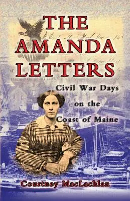 Las cartas de Amanda: Días de la Guerra Civil en la costa de Maine - The Amanda Letters: Civil War Days on the Coast of Maine