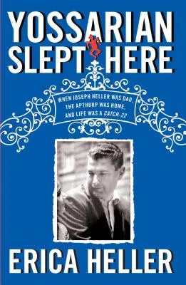 Yossarian durmió aquí: Cuando Joseph Heller era papá, el Apthorp era el hogar y la vida era un callejón sin salida - Yossarian Slept Here: When Joseph Heller Was Dad, the Apthorp Was Home, and Life Was a Catch-22