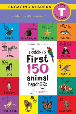 The Toddler's First 150 Animal Handbook (Inglés / Lenguaje de Signos Americano - ASL): Mascotas, Acuáticos, Bosques, Pájaros, Bichos, Árticos, Tropicales, Subterráneos, A - The Toddler's First 150 Animal Handbook (English / American Sign Language - ASL): Pets, Aquatic, Forest, Birds, Bugs, Arctic, Tropical, Underground, A