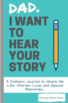 Papá, quiero oír tu historia: Un diario del padre para compartir su vida, historias, amor y recuerdos especiales - Dad, I Want To Hear Your Story: A Fathers Journal To Share His Life, Stories, Love And Special Memories