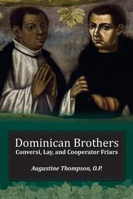 Hermanos Dominicos: Frailes conversos, laicos y cooperadores - Dominican Brothers: Conversi, Lay, and Cooperator Friars