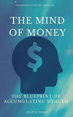 La Mente Del Dinero: El Plan Para Acumular Riqueza - The Mind Of Money: The Blueprint Of Accumulating Wealth