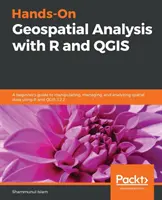 Hands-On Geospatial Analysis with R and QGIS (Análisis geoespacial práctico con R y QGIS): Guía para principiantes sobre manipulación, gestión y análisis de datos espaciales con R y QGIS 3.2.2 - Hands-On Geospatial Analysis with R and QGIS: A beginner's guide to manipulating, managing, and analyzing spatial data using R and QGIS 3.2.2