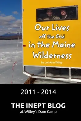 Nuestras Vidas fuera de la Red en el Maine Salvaje 2011 - 2014 - Our Lives off the Grid in the Maine Wilderness 2011 - 2014
