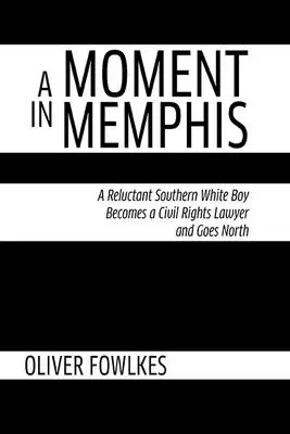 Un momento en Memphis: A Reluctant Southern White Boy Becomes a Civil Rights Lawyer and Goes North (Un momento en Memphis: un chico blanco sureño reticente se convierte en abogado de derechos civiles y se va al Norte) - A Moment in Memphis: A Reluctant Southern White Boy Becomes a Civil Rights Lawyer and Goes North