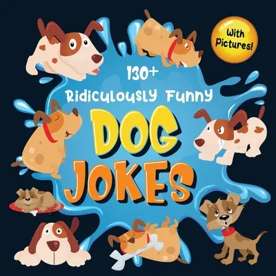 130+ Chistes de Perros Ridículamente Divertidos: Divertidísimos Chistes de Perros Cachorros para Niños - ¡Tan Terribles, que Hasta Tu Perro Se Reirá a Carcajadas! (Regalos divertidos para perros - 130+ Ridiculously Funny Dog Jokes: Hilarious & Silly Clean Puppy Dog Jokes for Kids - So Terrible, Even Your Dog Will Laugh Out Loud! (Funny Dog Gift