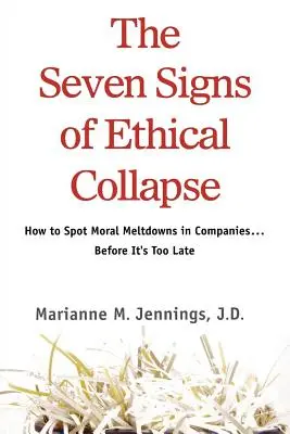 Los siete signos del colapso ético: Cómo detectar los colapsos morales en las empresas... antes de que sea demasiado tarde - The Seven Signs of Ethical Collapse: How to Spot Moral Meltdowns in Companies... Before It's Too Late