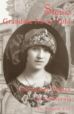 Historias que la abuela nunca contó: Las mujeres portuguesas en California - Stories Grandma Never Told: Portuguese Women in California