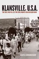 Klansville, U.S.A.: Auge y caída del Ku Klux Klan en la era de los derechos civiles - Klansville, U.S.A.: The Rise and Fall of the Civil Rights-Era Ku Klux Klan