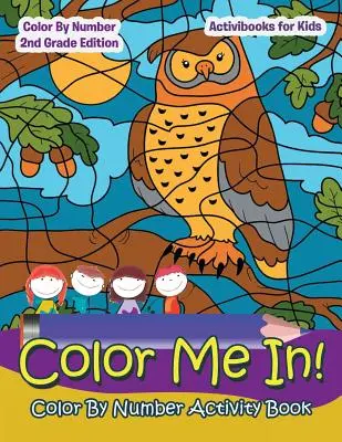 ¡Coloreame! Color By Number Activity Book - Color By Number 2Nd Grade Edition - Color Me In! Color By Number Activity Book - Color By Number 2Nd Grade Edition