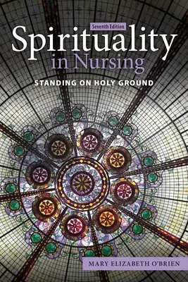Espiritualidad en enfermería: Pisando tierra sagrada - Spirituality in Nursing: Standing on Holy Ground