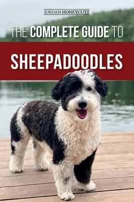 La guía completa de los Sheepadoodles: Cómo encontrar, criar, adiestrar, alimentar, socializar y querer a su nuevo cachorro Sheepadoodle - The Complete Guide to Sheepadoodles: Finding, Raising, Training, Feeding, Socializing, and Loving Your New Sheepadoodle Puppy