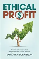 Beneficios éticos: Guía para aumentar los beneficios mediante prácticas empresariales sostenibles - Ethical Profit: A Guide to Increasing Profit Using Sustainable Business Practices