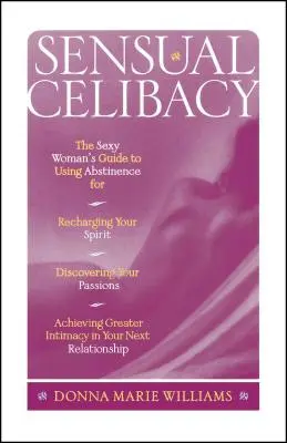 Celibato sensual: La Guía de la Mujer Sexy para Usar la Abstinencia para Recargar tu Espíritu, Descubrir tus Pasiones, Lograr una Mayor In - Sensual Celibacy: The Sexy Woman's Guide to Using Abstinence for Recharging Your Spirit, Discovering Your Passions, Achieving Greater In