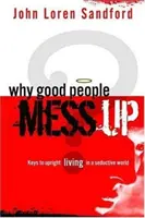 Por qué la gente buena se equivoca: Claves para una vida recta en un mundo seductor - Why Good People Mess Up: Keys to Upright Living in a Seductive World