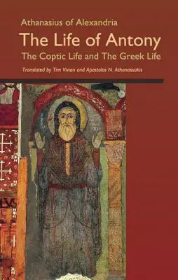 Atanasio de Alejandría: La vida de Antonio, la vida copta y la vida griega - Athanasius of Alexandria: The Life of Antony, the Coptic Life and the Greek Life