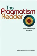 El lector de pragmatismo: De Peirce a nuestros días - The Pragmatism Reader: From Peirce Through the Present