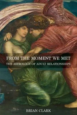 Desde el momento en que nos conocimos: la astrología de las relaciones adultas - From the Moment We Met: The Astrology of Adult Relationships