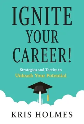 Encienda su carrera profesional: Estrategias y tácticas para liberar su potencial - Ignite Your Career!: Strategies and Tactics to Unleash Your Potential