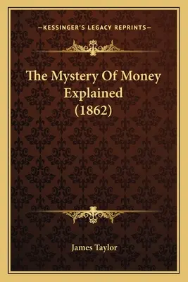 El misterio del dinero explicado (1862) - The Mystery Of Money Explained (1862)