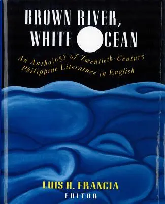 Río marrón, océano blanco: Antología de la literatura filipina del siglo XX en inglés - Brown River, White Ocean: An Anthology of Twentieth-Century Philippine Literature in English