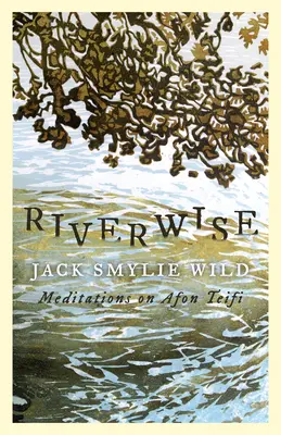 Riverwise: Meditaciones sobre Afon Teifi - Riverwise: Meditations on Afon Teifi