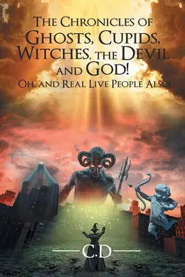 Crónicas de fantasmas, cupidos, brujas, el diablo y Dios. Ah, ¡y también de personas reales! - The Chronicles of Ghosts, Cupids, Witches, the Devil and God! Oh, and Real Live People Also!