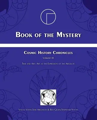 Libro del Misterio: Crónicas de la Historia Cósmica Volumen III - El Tiempo y el Arte: El arte como expresión de lo absoluto - Book of the Mystery: Cosmic History Chronicles Volume III - Time and Art: Art as the Expression of the Absolute